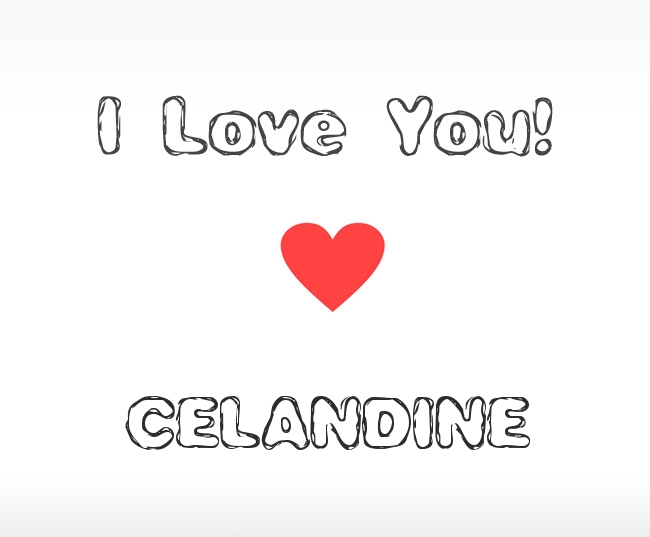 I Love You Celandine