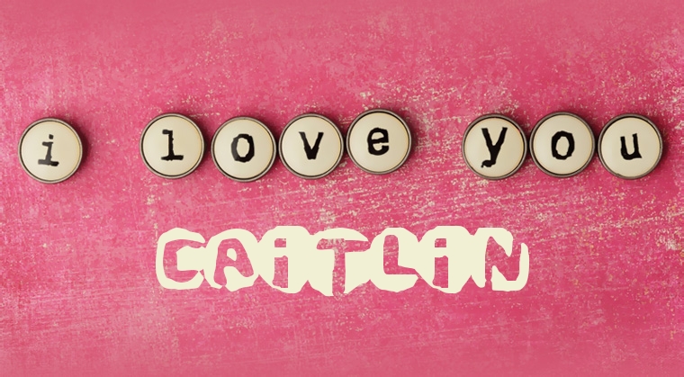 Images I Love You CAITLIN