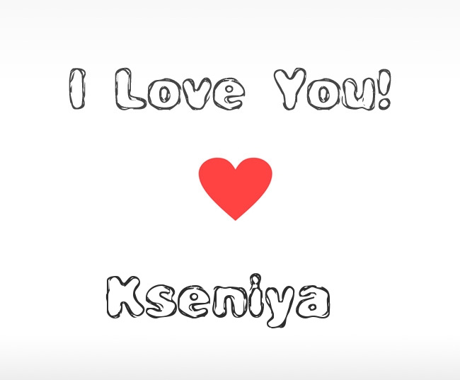 I Love You Kseniya